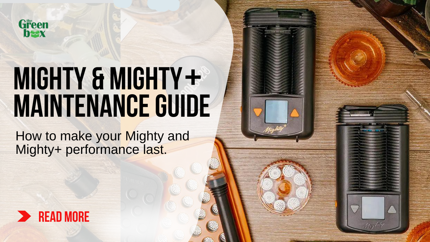 Ultimate Maintenance Guide for Mighty and Mighty+ Vaporizers The Green Box Ultimate Maintenance Guide for Mighty and Mighty+ Vaporizers The Green Box