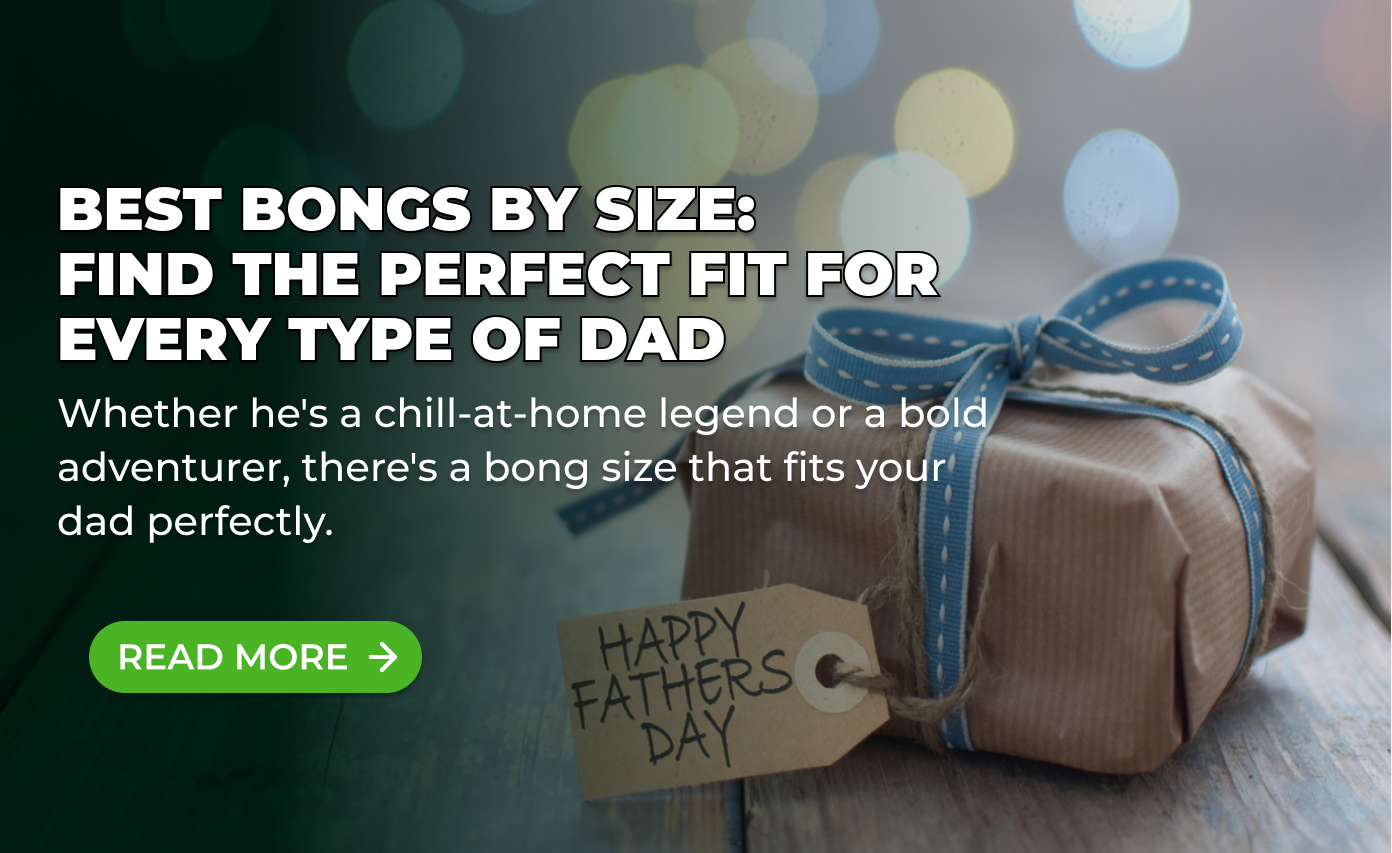 Best Bongs by Size: Find the Perfect Fit for Every Type of Dad